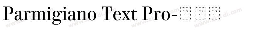 Parmigiano Text Pro字体转换 Parmigiano Text Pro字体转换